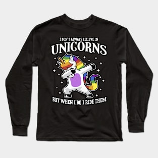 I Don't Always Believe In Unicorns But When I Do I Ride Them Long Sleeve T-Shirt